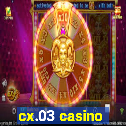 cx.03 casino